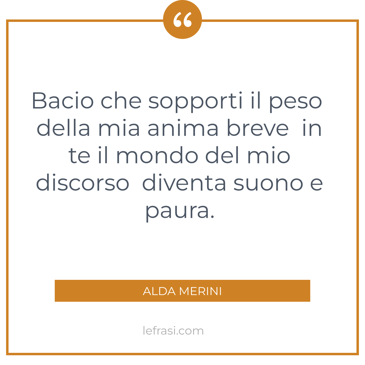 Bacio Che Sopporti Il Peso Della Mia Anima Breve In Te