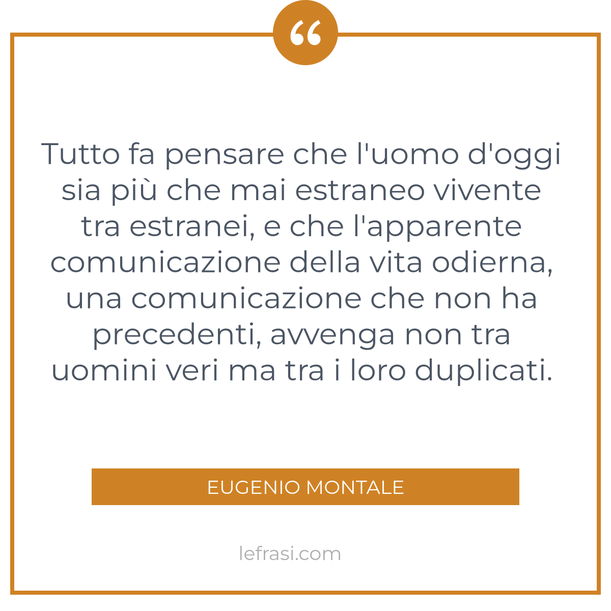 Tutto Fa Pensare Che L Uomo D Oggi Sia Pi Che Mai Estraneo