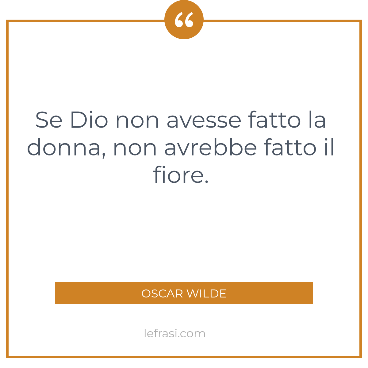 Se Dio Non Avesse Fatto La Donna Non Avrebbe Fatto Il Fiore