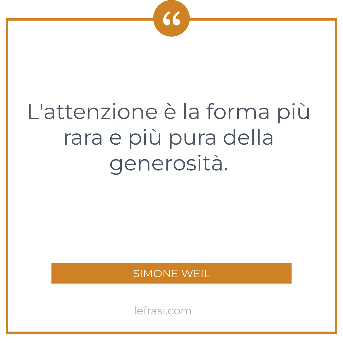 L attenzione è la forma più rara e più pura della generosità