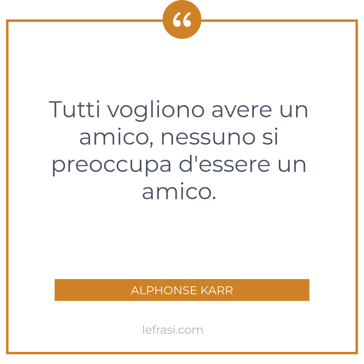 Tutti vogliono avere un amico nessuno si preoccupa d'essere