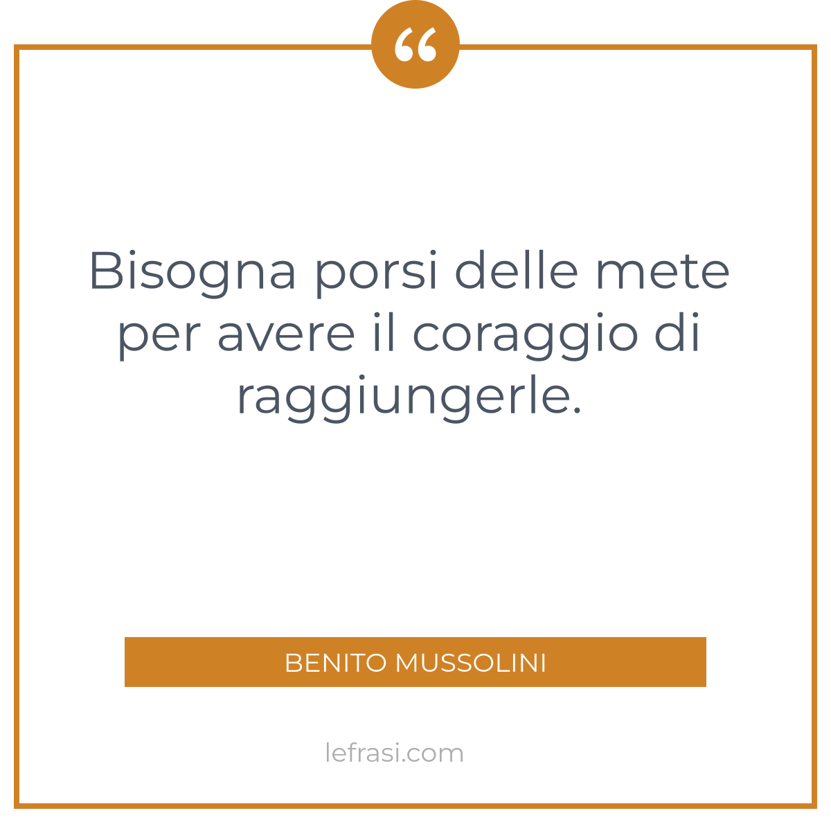 Bisogna Porsi Delle Mete Per Avere Il Coraggio Di Raggiungerle