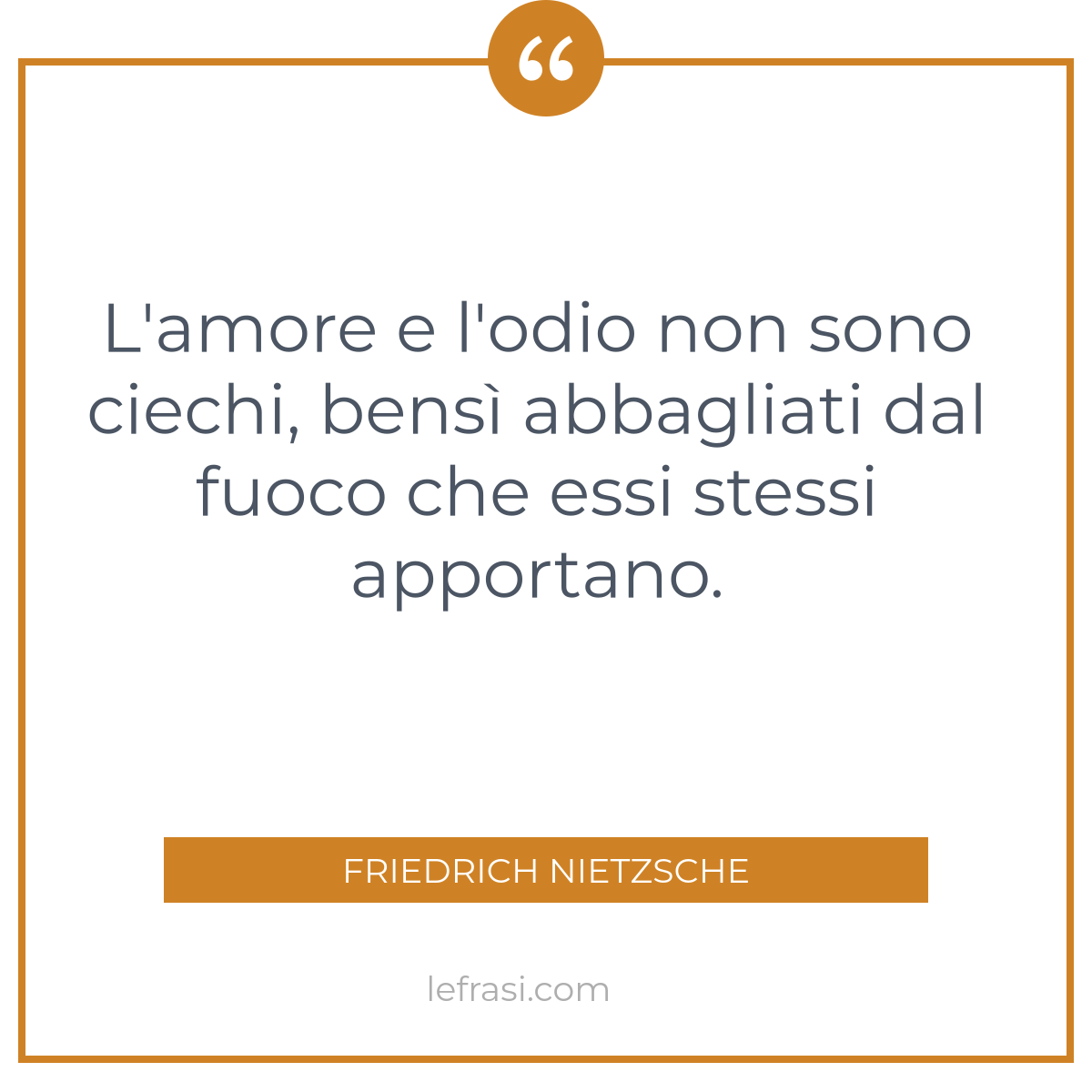 L Amore E L Odio Non Sono Ciechi Bens Abbagliati Dal Fuoco