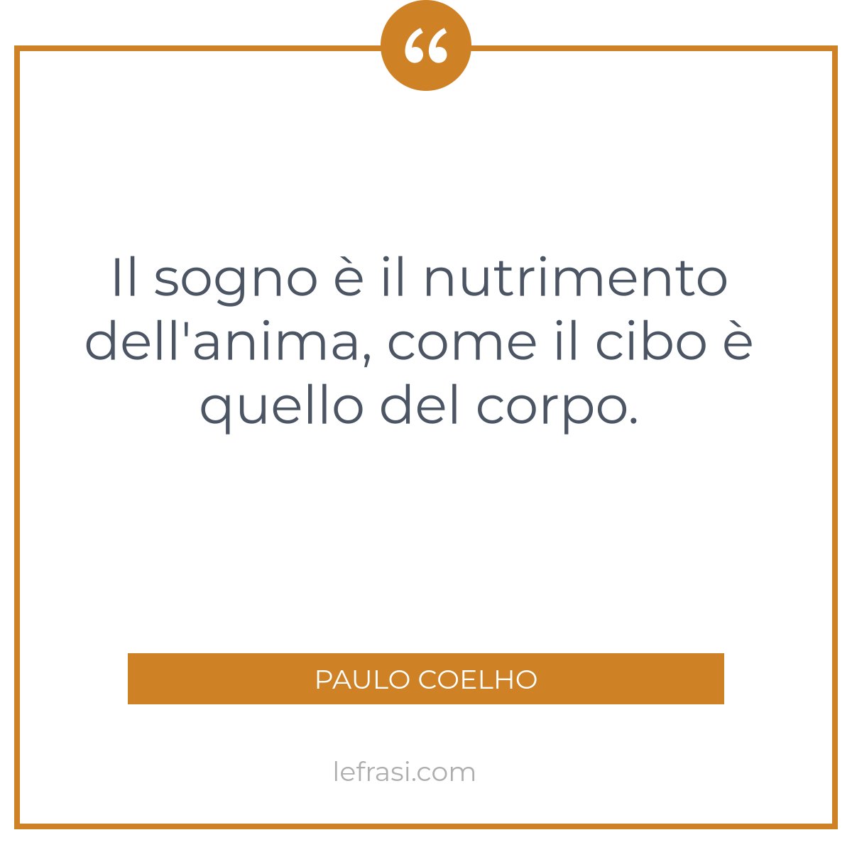 Il sogno è il nutrimento dell'anima come il cibo è quello