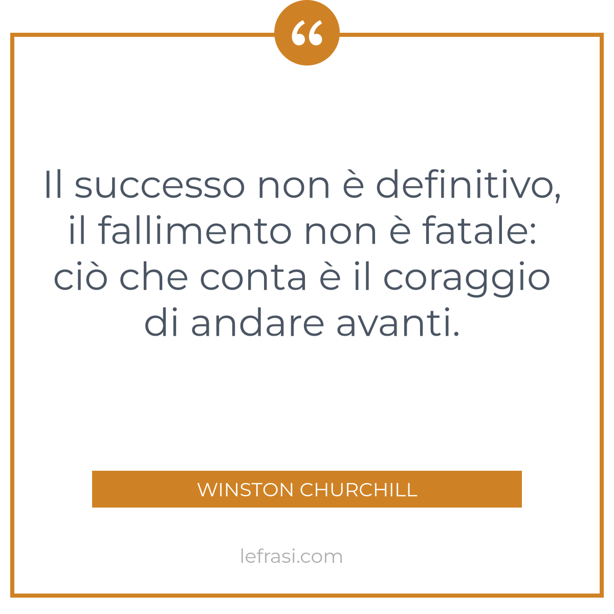 Il Successo Non è Definitivo Il Fallimento Non è Fatale 2206