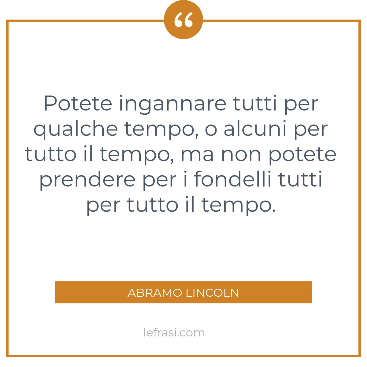 Potete Ingannare Tutti Per Qualche Tempo O Alcuni Per Tu