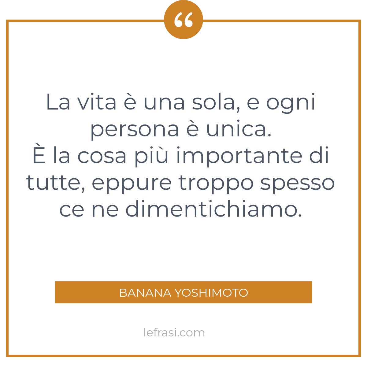 La Vita E Una Sola E Ogni Persona E Unica E La Cosa