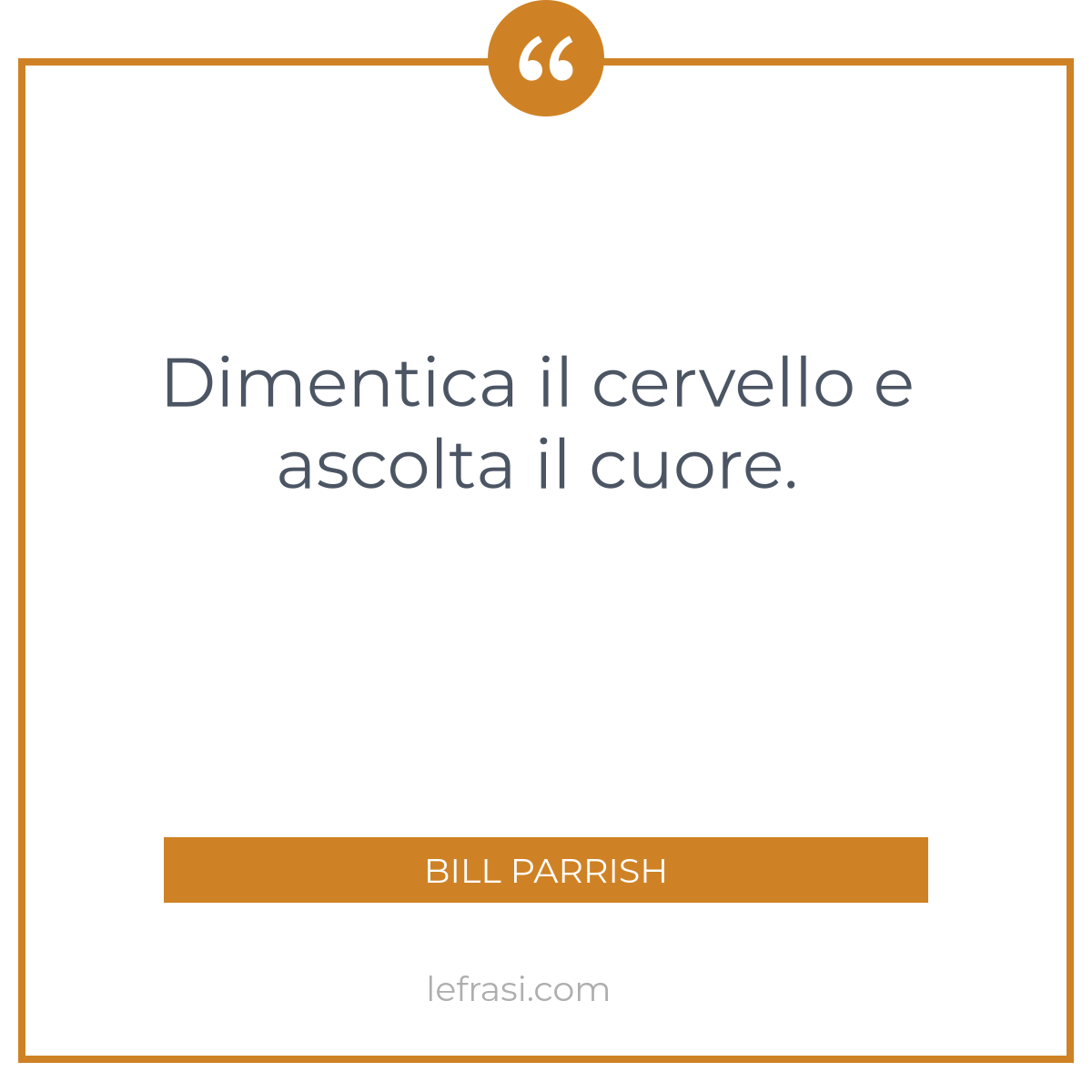 Dimentica Il Cervello E Ascolta Il Cuore