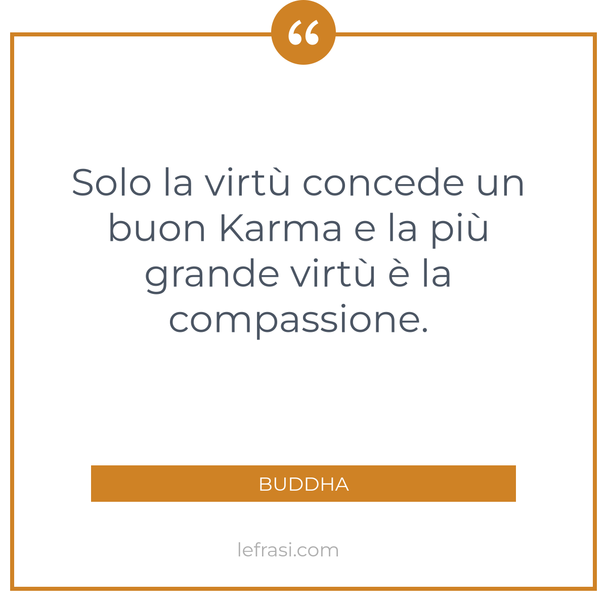 Solo La Virtu Concede Un Buon Karma E La Piu Grande Vir