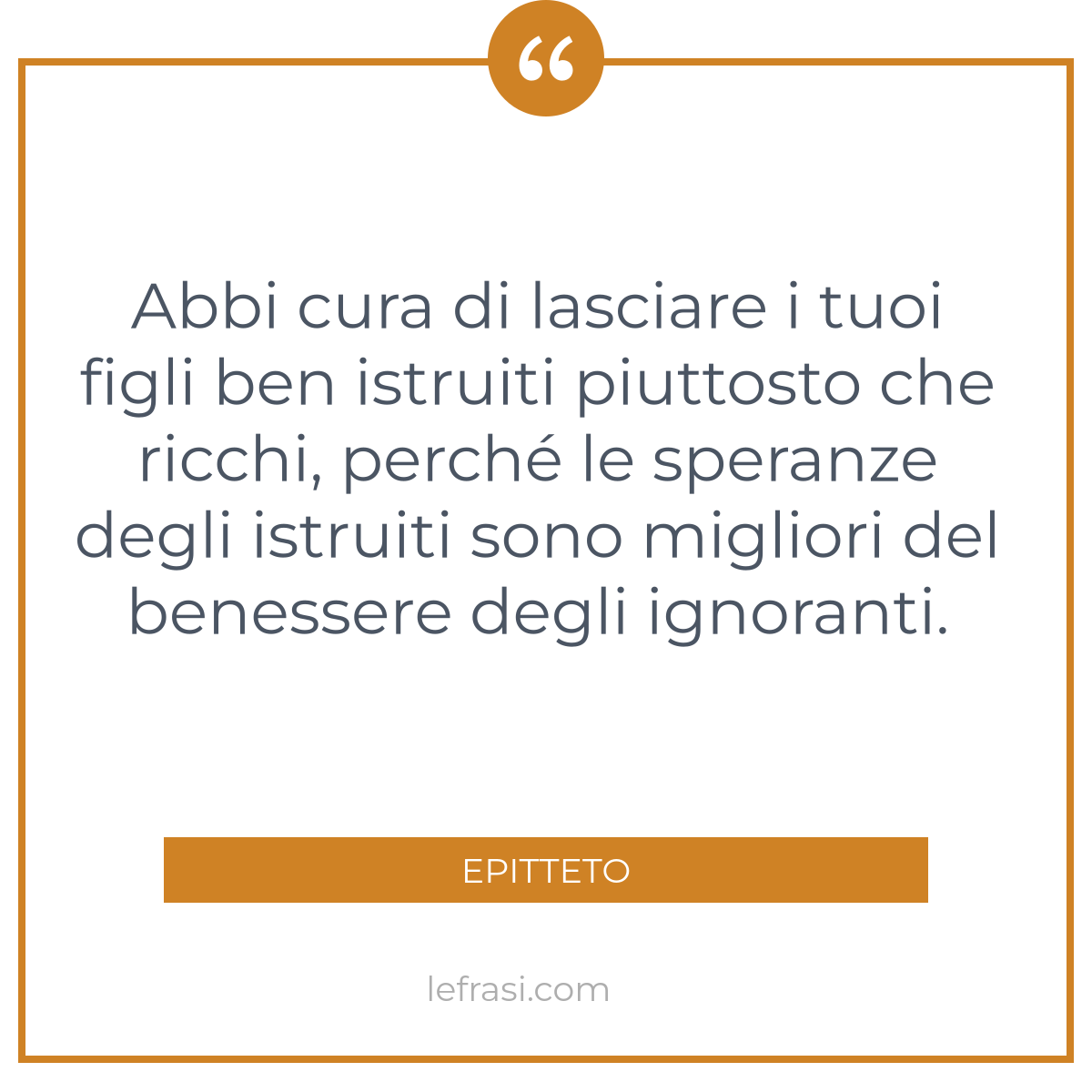 Abbi Cura Di Lasciare I Tuoi Figli Ben Istruiti Piuttosto