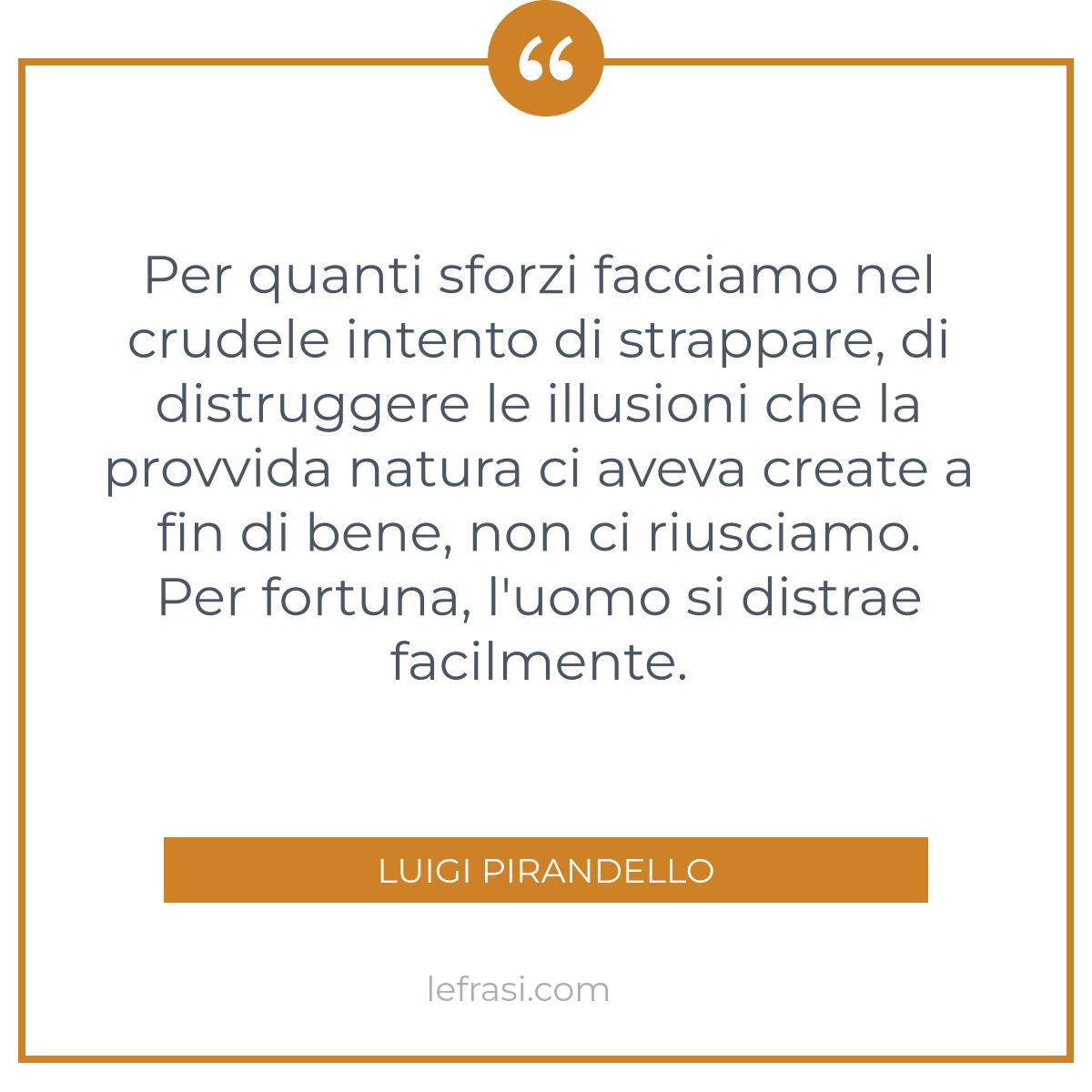 Per quanti sforzi facciamo nel crudele intento di strappa...