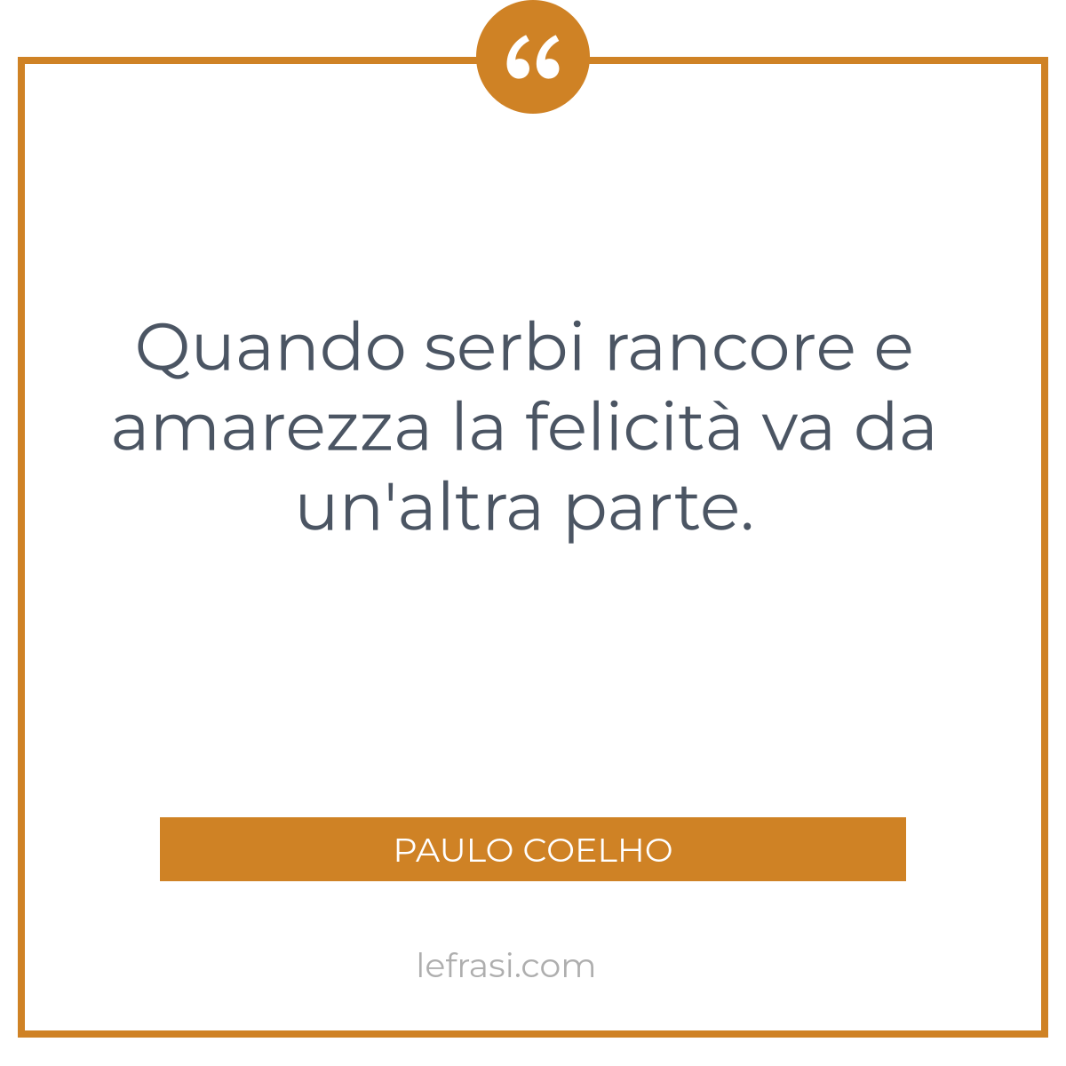 Quando Serbi Rancore E Amarezza La Felicita Va Da Un Alt