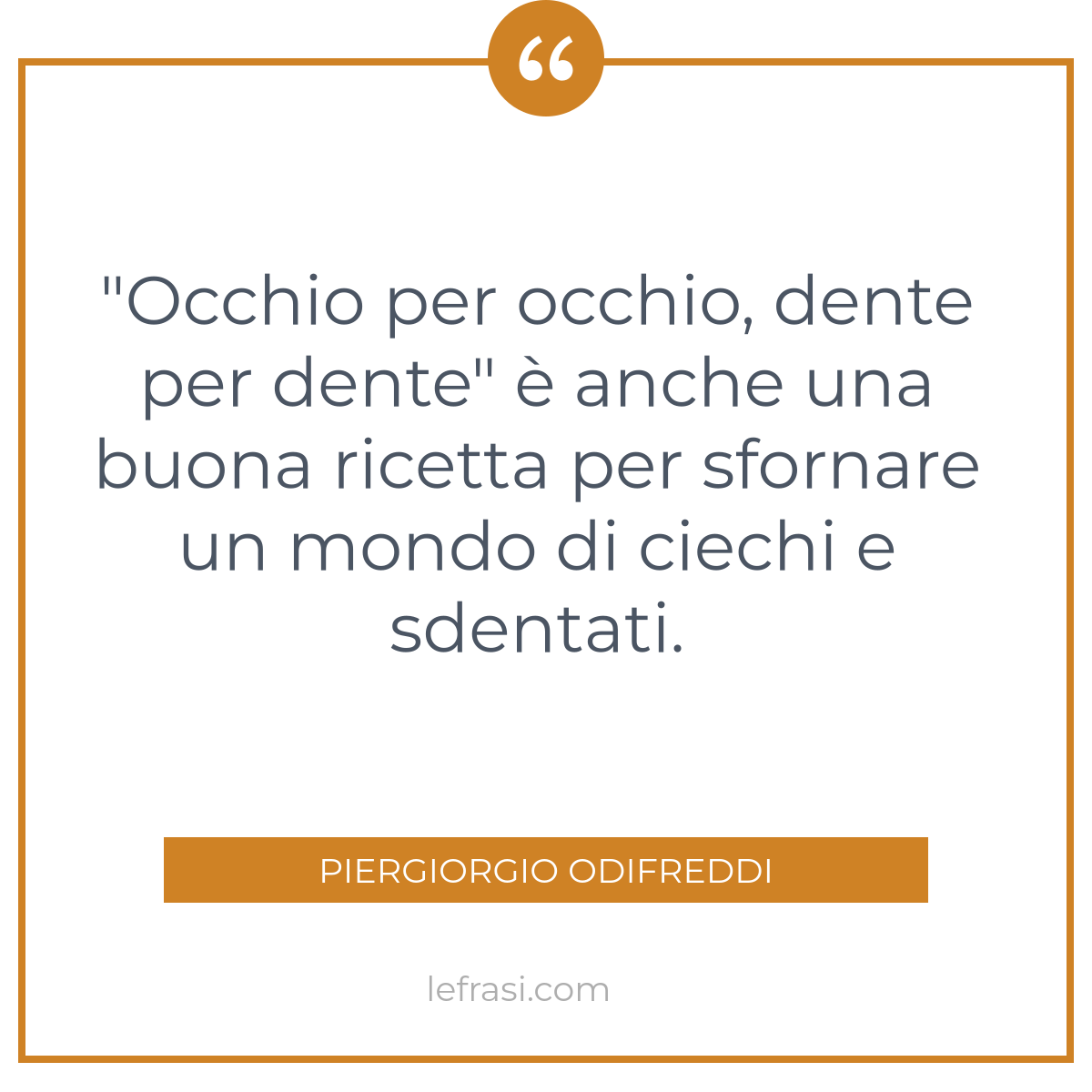 Occhio Per Occhio Dente Per Dente E Anche Una Buona R