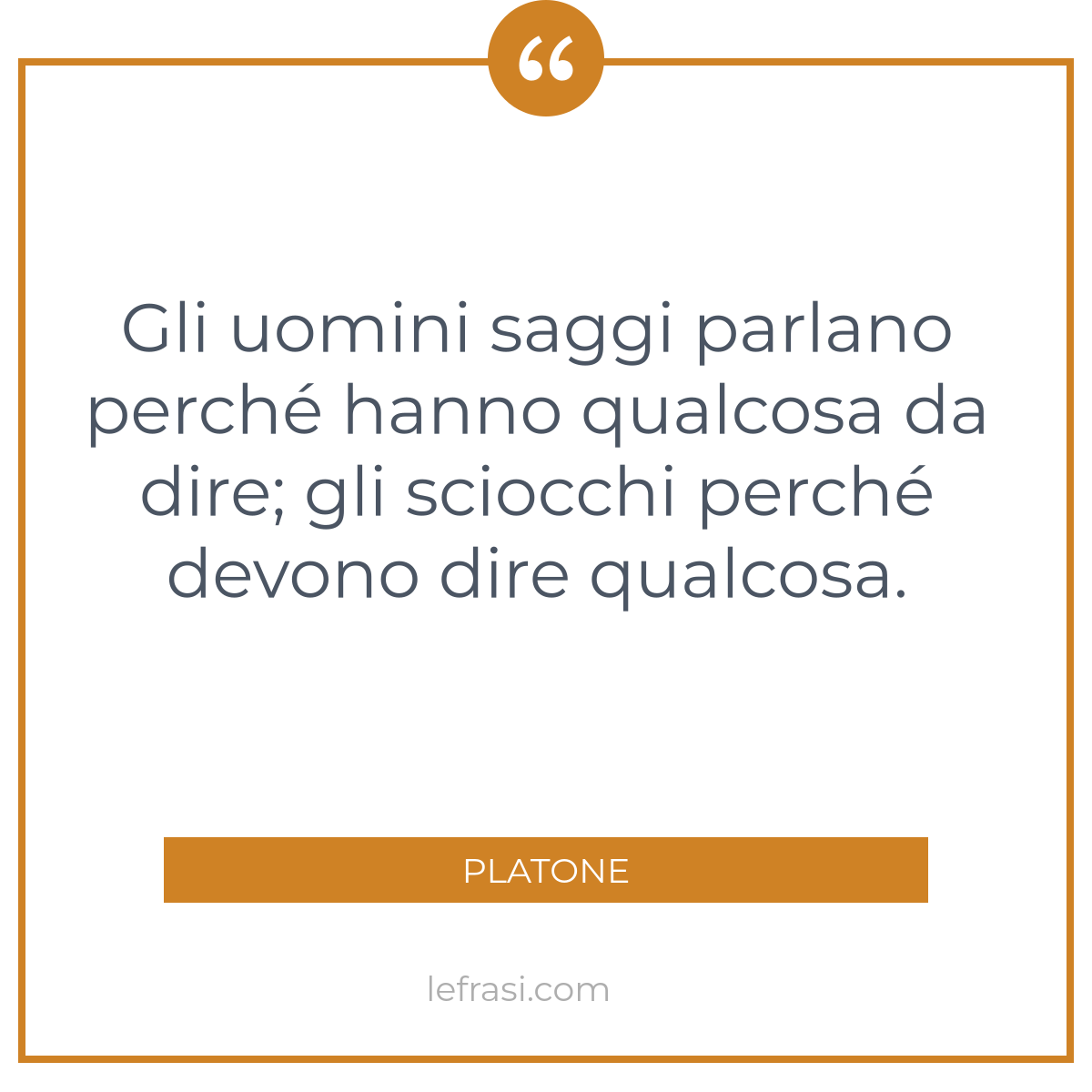 Gli Uomini Saggi Parlano Perche Hanno Qualcosa Da Dire