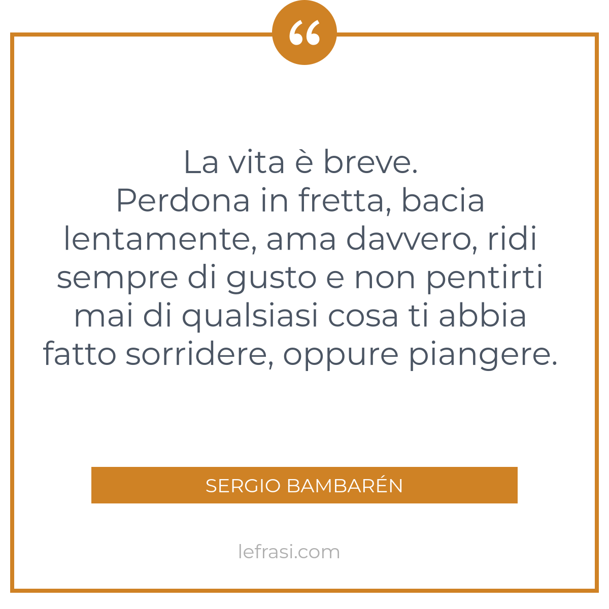 La Vita E Breve Perdona In Fretta Bacia Lentamente Am