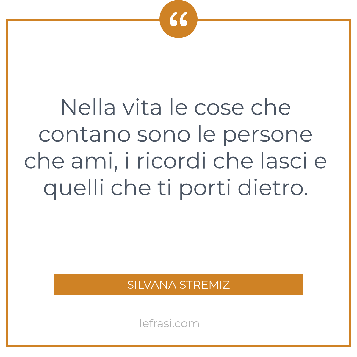 Nella Vita Le Cose Che Contano Sono Le Persone Che Ami I