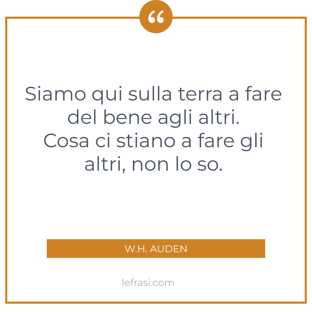 Siamo Qui Sulla Terra A Fare Del Bene Agli Altri Cosa Ci