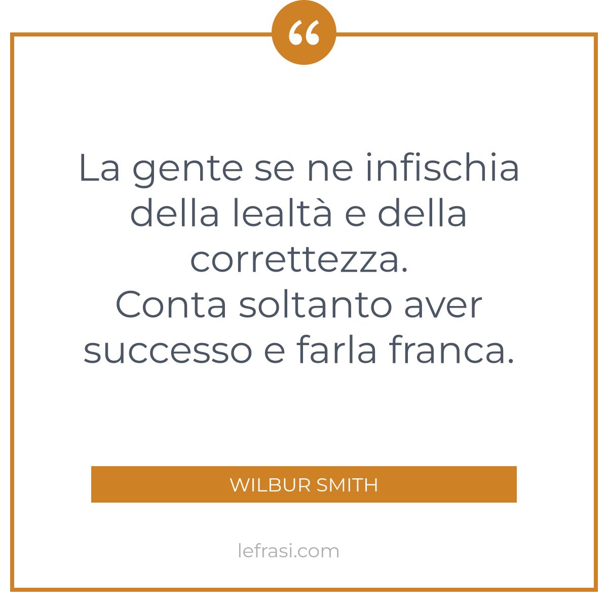 La Gente Se Ne Infischia Della Lealta E Della Correttezz