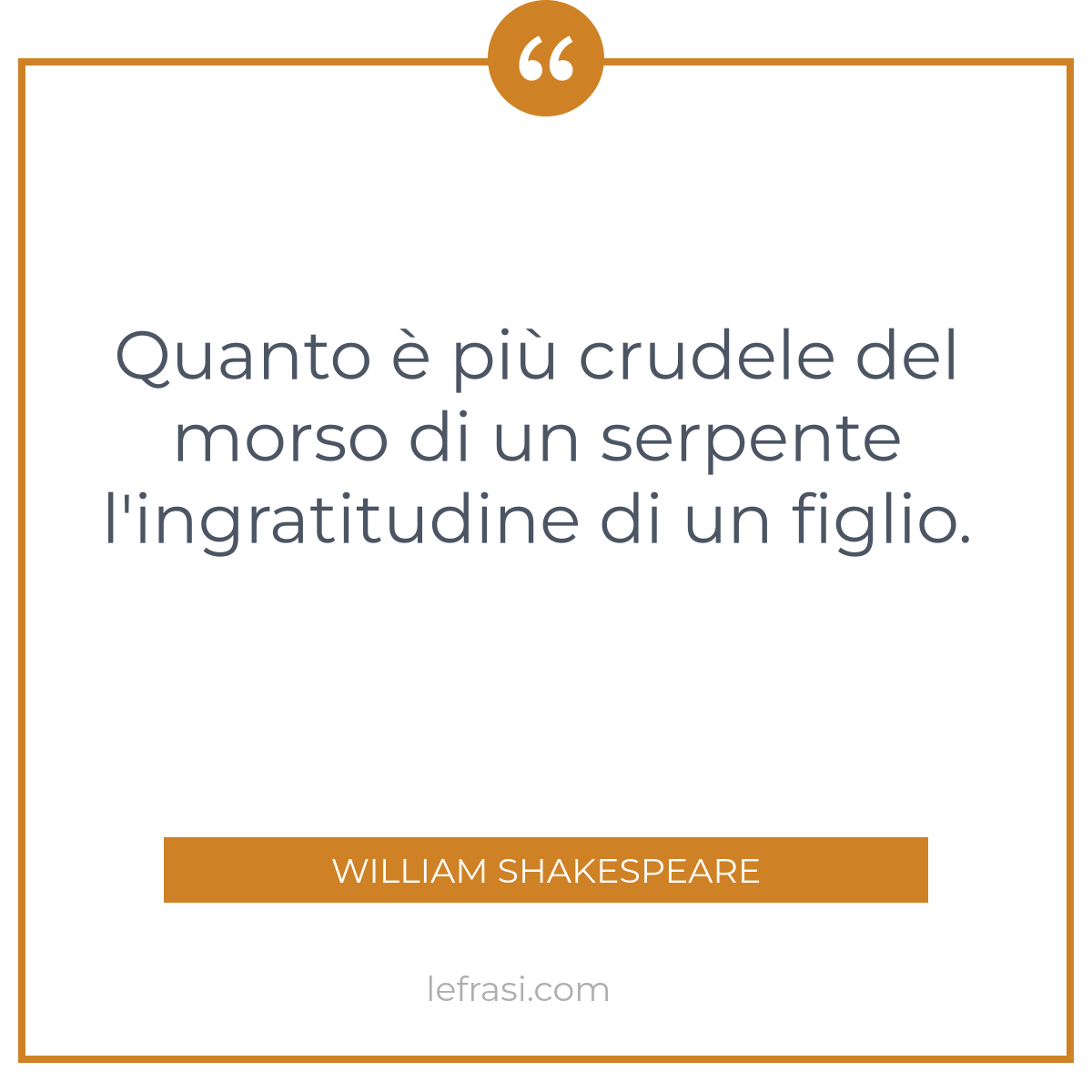 Quanto E Piu Crudele Del Morso Di Un Serpente L Ingrati